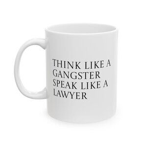 Mug - Wealth Quote "Think Like a Gangster Speak Like a Lawyer" - 11oz, 15oz Cera